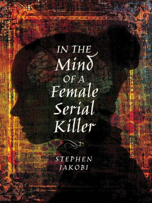 Title details for In the Mind of a Female Serial Killer by Stephen Jakobi - Available